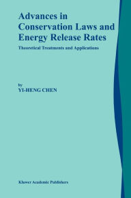 Title: Advances in Conservation Laws and Energy Release Rates: Theoretical Treatments and Applications / Edition 1, Author: Yi-Heng Chen