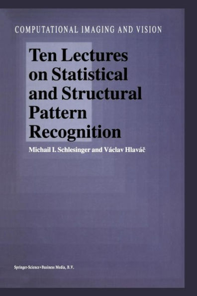 Ten Lectures on Statistical and Structural Pattern Recognition / Edition 1