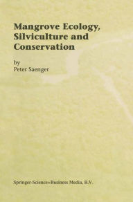 Title: Mangrove Ecology, Silviculture and Conservation / Edition 1, Author: Peter Saenger