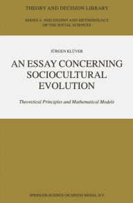 Title: An Essay Concerning Sociocultural Evolution: Theoretical Principles and Mathematical Models / Edition 1, Author: Jürgen Klüver