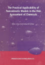 The Practical Applicability of Toxicokinetic Models in the Risk Assessment of Chemicals: Proceedings of the Symposium The Practical Applicability of Toxicokinetic Models in the Risk Assessment of Chemicals held in The Hague, The Netherlands, 17-18 Februar