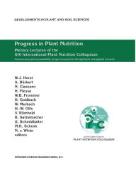 Title: Progress in Plant Nutrition: Plenary Lectures of the XIV International Plant Nutrition Colloquium: Food security and sustainability of agro-ecosystems through basic and applied research / Edition 1, Author: Walter Horst