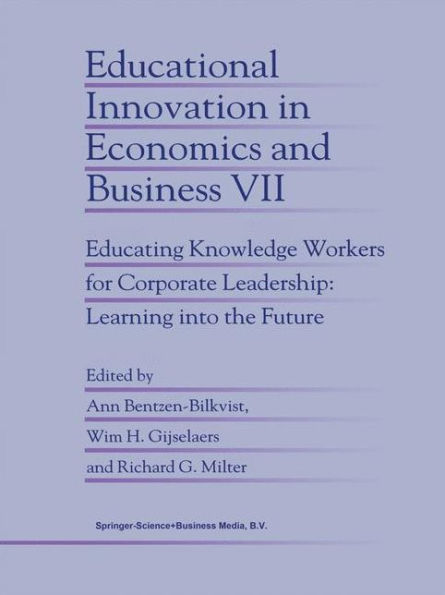 Educational Innovation in Economics and Business: Educating Knowledge Workers for Corporate Leadership: Learning into the Future / Edition 1