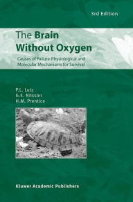 Title: The Brain Without Oxygen: Causes of Failure-Physiological and Molecular Mechanisms for Survival / Edition 3, Author: P.L. Lutz