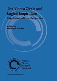 Title: The Vienna Circle and Logical Empiricism: Re-evaluation and Future Perspectives, Author: F. Stadler