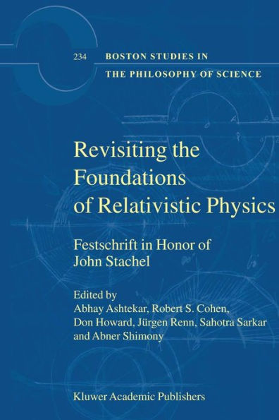 Revisiting the Foundations of Relativistic Physics: Festschrift in Honor of John Stachel / Edition 1