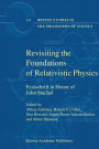 Revisiting the Foundations of Relativistic Physics: Festschrift in Honor of John Stachel / Edition 1