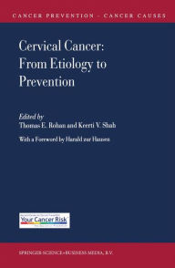 Title: Cervical Cancer: From Etiology to Prevention / Edition 1, Author: Thomas E. Rohan