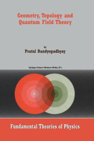 Title: Geometry, Topology and Quantum Field Theory / Edition 1, Author: P. Bandyopadhyay