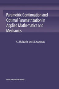 Title: Parametric Continuation and Optimal Parametrization in Applied Mathematics and Mechanics / Edition 1, Author: V.I. Shalashilin