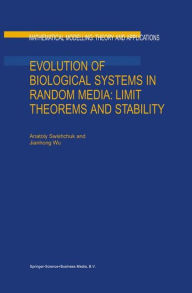 Title: Evolution of Biological Systems in Random Media: Limit Theorems and Stability / Edition 1, Author: Anatoly Swishchuk