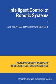 Title: Intelligent Control of Robotic Systems, Author: D. Katic