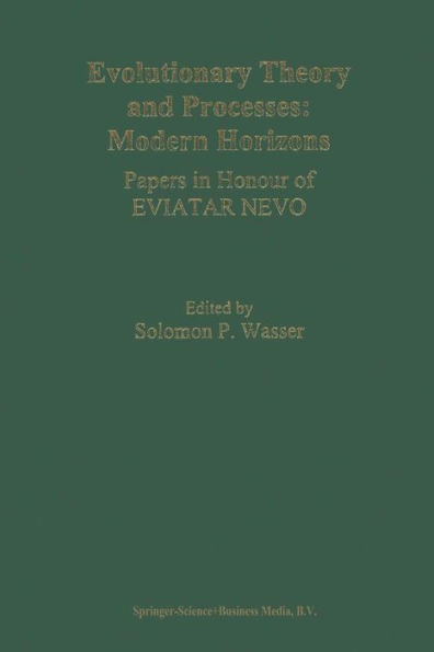 Evolutionary Theory and Processes: Modern Horizons: Papers in Honour of Eviatar Nevo