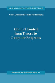 Title: Optimal Control from Theory to Computer Programs / Edition 1, Author: Viorel Arnautu