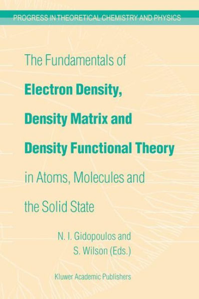 The Fundamentals of Electron Density, Density Matrix and Density Functional Theory in Atoms, Molecules and the Solid State / Edition 1