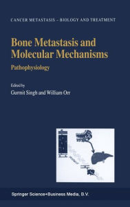 Title: Bone Metastasis and Molecular Mechanisms: Pathophysiology / Edition 1, Author: Gurmit Singh