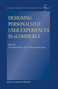 Title: Designing Personalized User Experiences in eCommerce / Edition 1, Author: Clare-Marie Karat