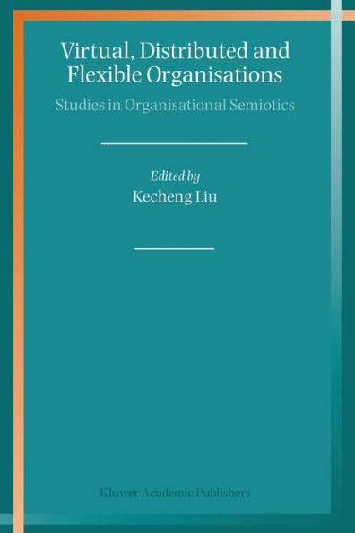 Virtual, Distributed and Flexible Organisations: Studies in Organisational Semiotics / Edition 1