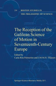 Title: The Reception of the Galilean Science of Motion in Seventeenth-Century Europe / Edition 1, Author: Carla Rita Palmerino