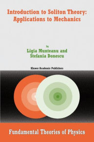 Title: Introduction to Soliton Theory: Applications to Mechanics, Author: Ligia Munteanu