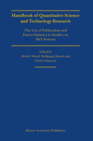 Title: Handbook of Quantitative Science and Technology Research: The Use of Publication and Patent Statistics in Studies of S&T Systems / Edition 1, Author: Henk F. Moed