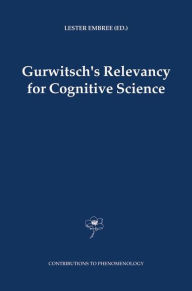 Title: Gurwitsch's Relevancy for Cognitive Science / Edition 1, Author: Lester Embree