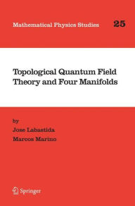 Title: Topological Quantum Field Theory and Four Manifolds / Edition 1, Author: Jose Labastida