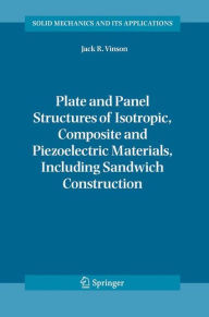 Title: Plate and Panel Structures of Isotropic, Composite and Piezoelectric Materials, Including Sandwich Construction / Edition 1, Author: Jack R. Vinson