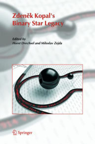 Title: Zdenek Kopal's Binary Star Legacy, Author: Horst Drechsel