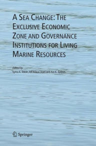 Title: A Sea Change: The Exclusive Economic Zone and Governance Institutions for Living Marine Resources, Author: Syma A. Ebbin