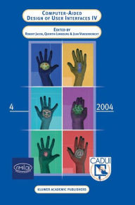 Title: Computer-Aided Design of User Interfaces IV: Proceedings of the Fifth International Conference on Computer-Aided Design of User Interfaces CADUI '2004 / Edition 1, Author: Robert J.K. Jacob