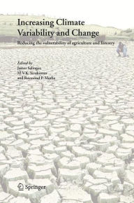 Title: Increasing Climate Variability and Change: Reducing the Vulnerability of Agriculture and Forestry / Edition 1, Author: James Salinger