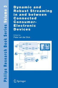 Title: Dynamic and Robust Streaming in and between Connected Consumer-Electronic Devices, Author: Peter van der Stok