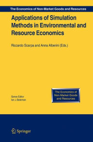 Title: Applications of Simulation Methods in Environmental and Resource Economics / Edition 1, Author: Riccardo Scarpa