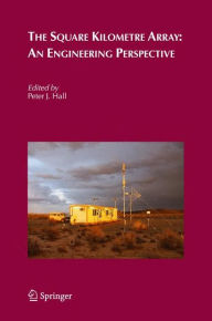 Title: The Square Kilometre Array: An Engineering Perspective / Edition 1, Author: Peter J. Hall