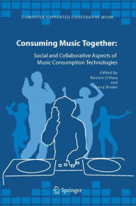 Consuming Music Together: Social and Collaborative Aspects of Music Consumption Technologies