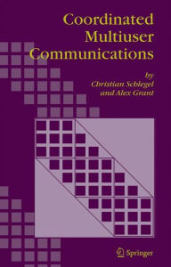 Title: Coordinated Multiuser Communications, Author: CHRISTIAN SCHLEGEL
