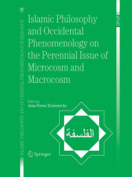 Title: Islamic Philosophy and Occidental Phenomenology on the Perennial Issue of Microcosm and Macrocosm / Edition 1, Author: Anna-Teresa Tymieniecka