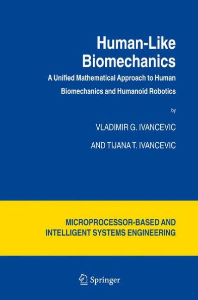 Human-Like Biomechanics: A Unified Mathematical Approach to Human Biomechanics and Humanoid Robotics / Edition 1