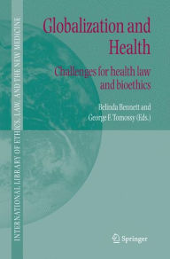 Title: Globalization and Health: Challenges for health law and bioethics / Edition 1, Author: Belinda Bennett