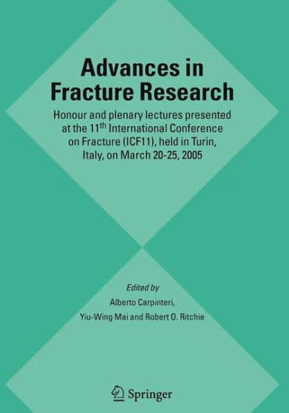 Advances in Fracture Research: Honour and plenary lectures presented at the 11th International Conference on Fracture (ICF11), held in Turin, Italy, on March 20-25, 2005