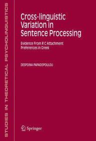 Title: Cross-linguistic Variation in Sentence Processing: Evidence From R C Attachment Preferences in Greek / Edition 1, Author: Despoina Papadopoulou