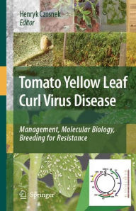 Title: Tomato Yellow Leaf Curl Virus Disease: Management, Molecular Biology, Breeding for Resistance / Edition 1, Author: Henryk Czosnek