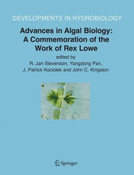 Title: Advances in Algal Biology: A Commemoration of the Work of Rex Lowe / Edition 1, Author: R. Jan Stevenson