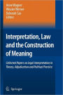 Interpretation, Law and the Construction of Meaning: Collected Papers on Legal Interpretation in Theory, Adjudication and Political Practice / Edition 1