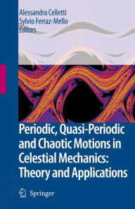 Title: Periodic, Quasi-Periodic and Chaotic Motions in Celestial Mechanics: Theory and Applications / Edition 1, Author: Alessandra Celletti