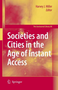 Title: Societies and Cities in the Age of Instant Access, Author: Harvey J. Miller