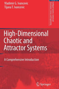 Title: High-Dimensional Chaotic and Attractor Systems: A Comprehensive Introduction / Edition 1, Author: Vladimir G. Ivancevic
