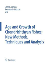 Title: Special Issue: Age and Growth of Chondrichthyan Fishes: New Methods, Techniques and Analysis / Edition 1, Author: John K. Carlson