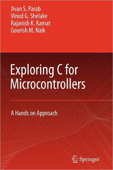 Exploring C for Microcontrollers: A Hands on Approach / Edition 1